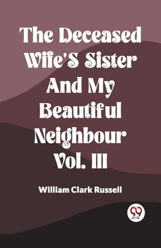 The Deceased Wife's Sister And My Beautiful Neighbour Vol. Iii von Double 9 Books