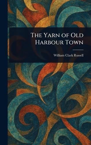 The Yarn of Old Harbour Town The Yarn of Old Harbour Town von Anson Street Press