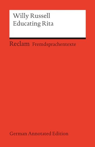 Educating Rita (German Annotated Edition): Englischer Text mit deutschen Worterklärungen. Niveau B2–C1 (GER) (Reclams Universal-Bibliothek) von Reclam, Philipp, jun. GmbH, Verlag