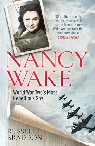 Nancy Wake: World War Two’s Most Rebellious Spy