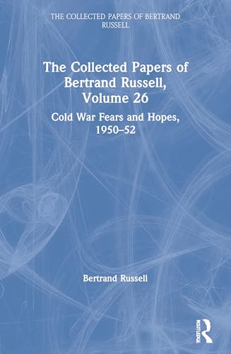 The Collected Papers of Bertrand Russell, Volume 26: Cold War Fears and Hopes, 1950-52 von Routledge