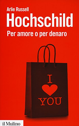 Per amore o per denaro. La commercializzazione della vita intima (Biblioteca paperbacks, Band 76) von Il Mulino
