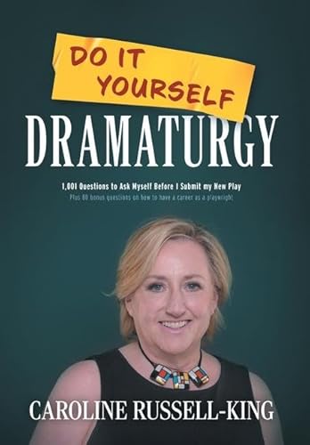 Do It Yourself Dramaturgy: 1,001 Questions to Ask Myself Before I Submit my New Play (plus 80 bonus questions on how to have a career as a playwright) von FriesenPress