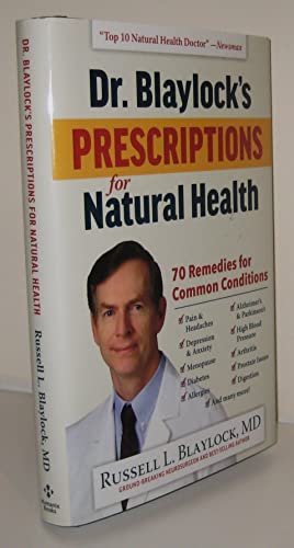Dr. Blaylock's Prescriptions for Natural Health: 70 Remedies for Common Conditions Dr. Blaylock's Prescriptions for Natural Health: 70 Remedies for Common Conditions