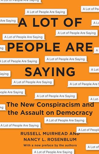 A Lot of People Are Saying: The New Conspiracism and the Assault on Democracy von Princeton University Press