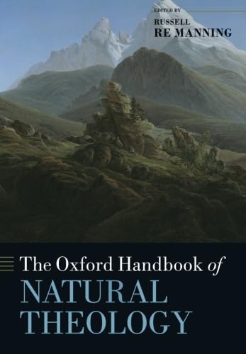 The Oxford Handbook of Natural Theology (Oxford Handbooks in Religion and Theology)