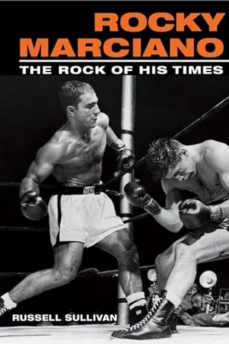 Rocky Marciano: The Rock of His Times (Sport and Society) von University of Illinois Press