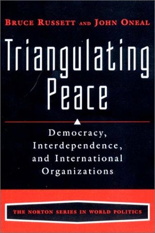 Triangulating Peace: Democracy, Interdependence, and International Organizations (The Norton World Politics, Band 0)