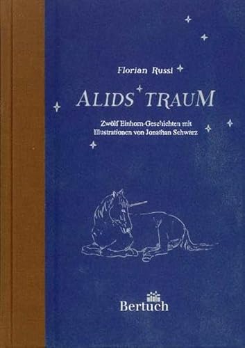 Alids Traum: Zwölf Einhorngeschichten mit Illustrationen von Jonathan Schwarz