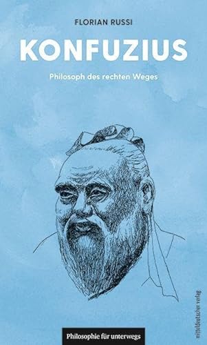 Konfuzius: Philosoph des rechten Weges (Philosophie für unterwegs, Band 19) von Mitteldeutscher Verlag