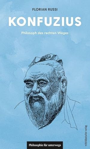 Konfuzius: Philosoph des rechten Weges (Philosophie für unterwegs, Band 19) von Mitteldeutscher Verlag