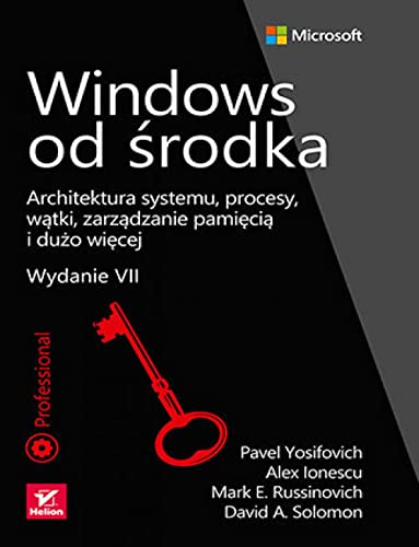 Windows od środka.: Architektura systemu, procesy, wątki, zarządzanie pamięcią i dużo więcej. von Helion
