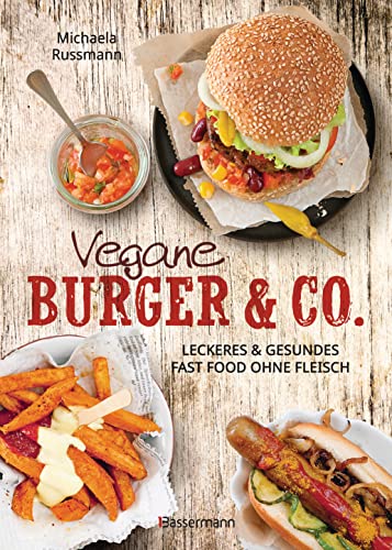 Vegane Burger & Co - Die besten Rezepte für leckeres Fast Food ohne Fleisch -: Imbiss alternativ: Döner, Hotdogs, Wraps, Schnitzel, Pizza, Spaghetti, Dips, Salate ... Vegane Burger & Co - Die besten Rezepte für leckeres Fast Food ohne Fleisch -: Imbiss alternativ: Döner, Hotdogs, Wraps, Schnitzel, Pizza, Spaghetti, Dips, Salate ...