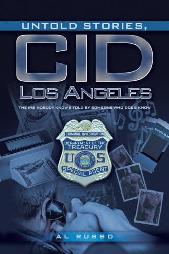 Untold Stories, CID Los Angeles: The IRS Nobody Knows Told By Someone Who Does Know von iUniverse