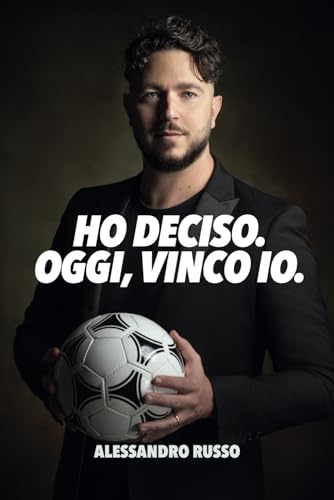 Ho Deciso. Oggi, Vinco Io. von Independently published