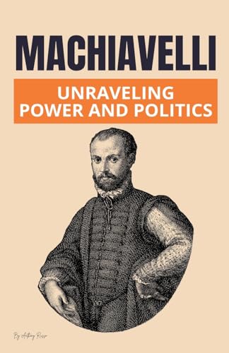Machiavelli: Unraveling Power and Politics von Mamba Press