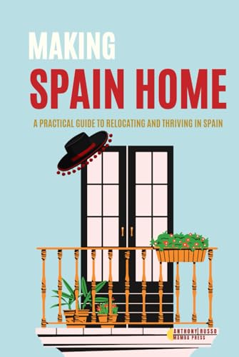 Making Spain Home: A Practical Guide to Relocating and Thriving in Spain von Independently published