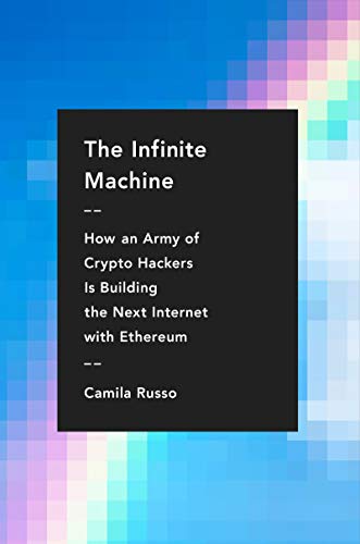 The Infinite Machine: How an Army of Crypto-hackers Is Building the Next Internet with Ethereum von Harper Business