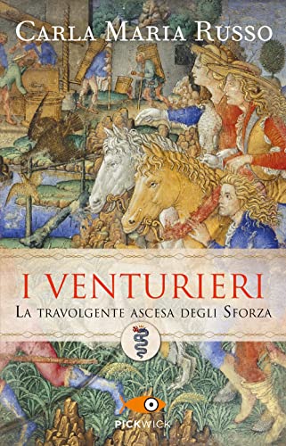 I Venturieri. La travolgente ascesa degli Sforza (Pickwick) von Piemme