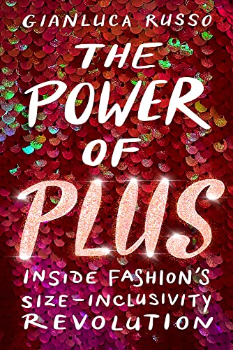 The Power of Plus: Inside Fashion's Size-Inclusivity Revolution von Chicago Review Press