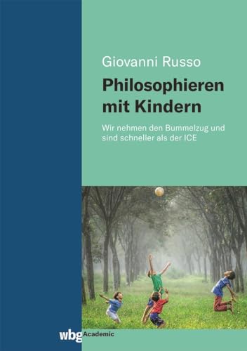 Philosophieren mit Kindern: Wir nehmen den Bummelzug und sind schneller als der ICE