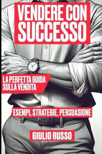 Vendere con Successo: La perfetta guida sulla vendita