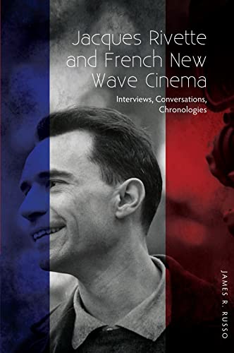 Jacques Rivette and French New Wave Cinema: Interviews, Conversations, Chronologies von Liverpool University Press