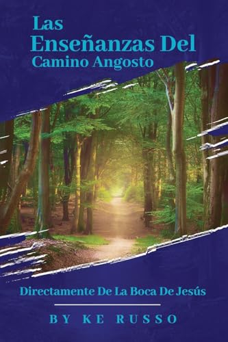 Las Enseñanzas del Camino Angosto: Directamente de la Boca de Jesús von Self Published
