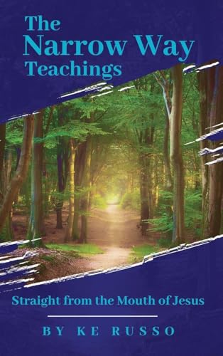 The Narrow Way Teachings: Straight from the Mouth of Jesus von Self Publisher