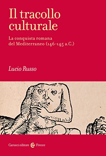 Il tracollo culturale. La conquista romana del Mediterraneo (146-145 a.C.) (Frecce) von Carocci