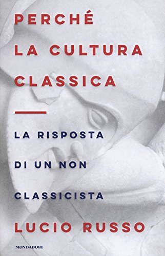 Perché la cultura classica. La risposta di un non classicista (Orizzonti) von Mondadori