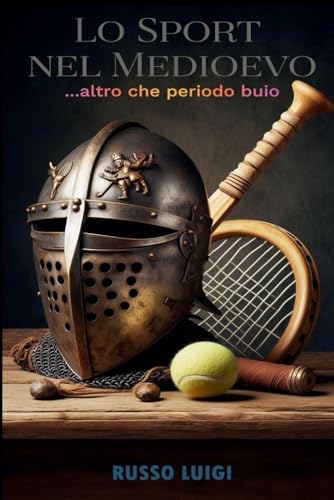 Lo Sport nel Medioevo: ...altro che periodo buio