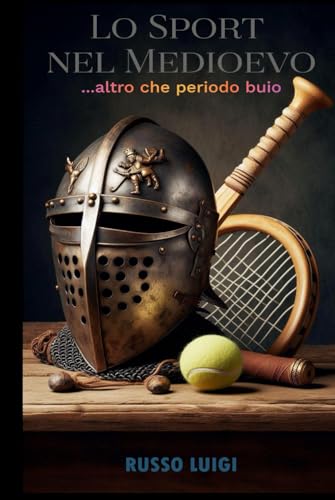 Lo Sport nel Medioevo: ...altro che periodo buio von Independently published