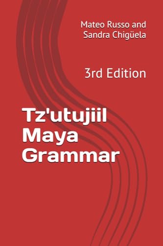 Tz'utujiil Maya Grammar: 3rd Edition (B'ajlom ii Nkotz'i'j Publications' Books) von Independently Published