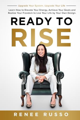 Ready to Rise: Learn How to Elevate Your Energy, Achieve Your Goals and Realize Your Freedom to Live Your Life by Your Own Design. Upgrade Your System, Upgrade Your Life von Game Changer Publishing