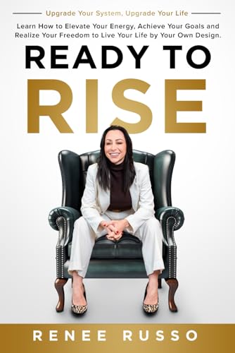 Ready to Rise: Learn How to Elevate Your Energy, Achieve Your Goals and Realize Your Freedom to Live Your Life by Your Own Design. Upgrade Your System, Upgrade Your Life von Game Changer Publishing