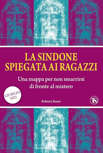 La sindone spiegata ai ragazzi. Una mappa per non smarrirsi di fronte al mistero von TS - Terra Santa