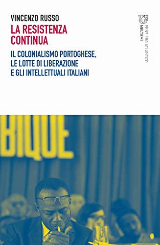La resistenza continua. Il colonialismo portoghese, le lotte di liberazione e gli intellettuali italiani (Pensiero atlantico) von PENSIERO ATLANTICO