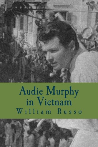 Audie Murphy in Vietnam: Formerly A Thinker's Damn