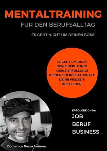 Mentaltraining für den Berufsalltag: Mentaltraining für Job, Beruf und Business