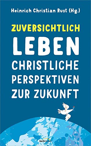 Zuversichtlich leben: Christliche Perspektiven zur Zukunft von Gerth Medien