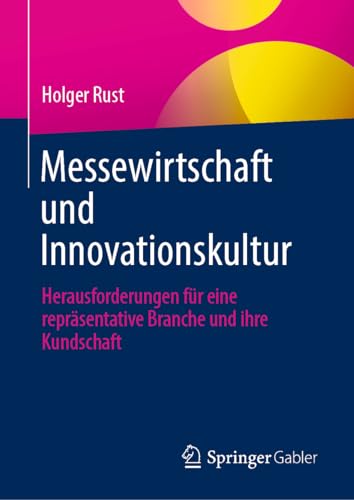 Messewirtschaft und Innovationskultur: Herausforderungen für eine repräsentative Branche und ihre Kundschaft von Springer Gabler