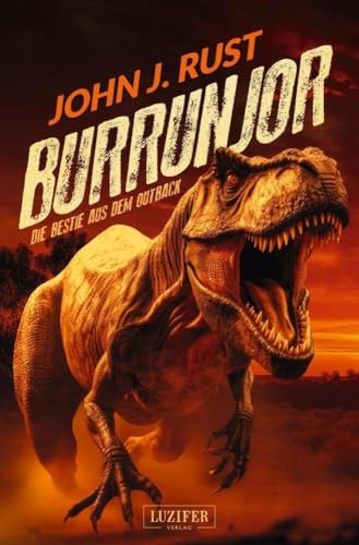 BURRUNJOR - DIE BESTIE AUS DEM OUTBACK: Thriller, Abenteuer, Horror (Die Jack Rastun Abenteuer, Band 2) BURRUNJOR - DIE BESTIE AUS DEM OUTBACK: Thriller, Abenteuer, Horror (Die Jack Rastun Abenteuer, Band 2)