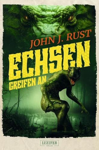 ECHSEN GREIFEN AN: Horror, Fantasy, Thriller: Thriller, Abenteuer, Horror (Die Jack Rastun Abenteuer, Band 3) von Luzifer-Verlag