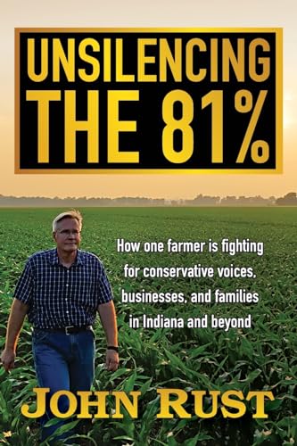 Unsilencing the 81%: How one farmer is fighting for conservative voices, businesses, and families in Indiana and beyond von The Big Red Publishing