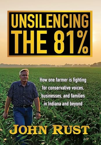 Unsilencing the 81%: How one farmer is fighting for conservative voices, businesses, and families in Indiana and beyond von The Big Red Publishing