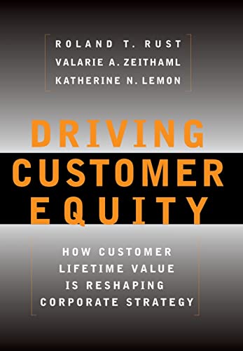 Driving Customer Equity: How Customer Lifetime Value is Reshaping Corporate Strategy von Free Press
