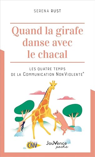 Quand la girafe danse avec le chacal: Les quatre temps de la Communication NonViolente® von JOUVENCE