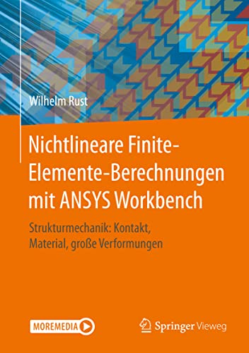 Nichtlineare Finite-Elemente-Berechnungen mit ANSYS Workbench: Strukturmechanik: Kontakt, Material, große Verformungen
