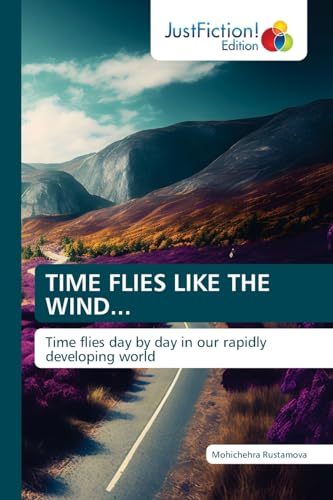 TIME FLIES LIKE THE WIND...: Time flies day by day in our rapidly developing world von JustFiction Edition